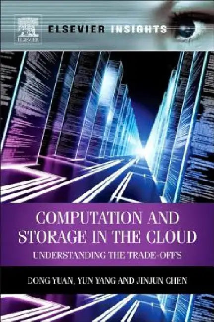 Computation and Storage in the Cloud: Understanding the Trade-Offs by Dong Yuan