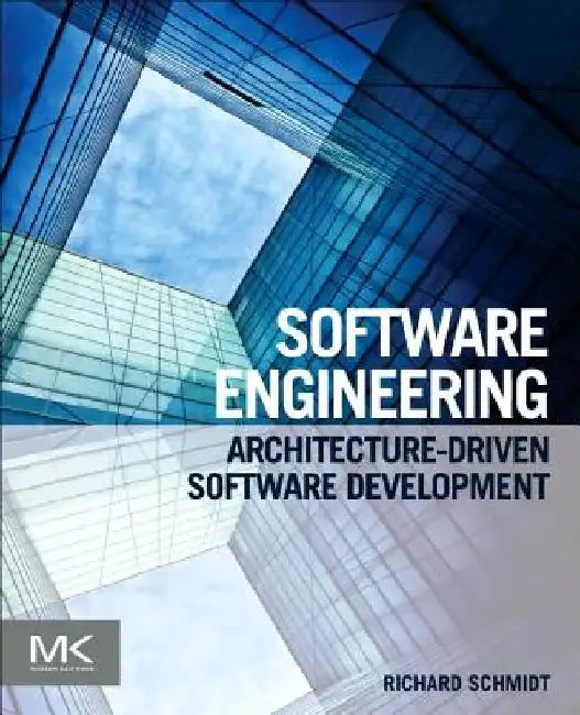Software Engineering: Architecture-driven Software Development by Richard F. Schmidt