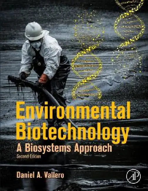 Environmental Biotechnology: A Biosystems Approach by Daniel A. Vallero