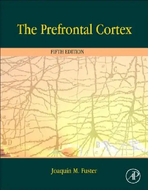 The Prefrontal Cortex by Joaquin Fuster