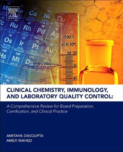 Clinical Chemistry, Immunology and Laboratory Quality Control: A Comprehensive Review for Board Preparation, Certification and Clinical Practice by Amitava Dasgupta
