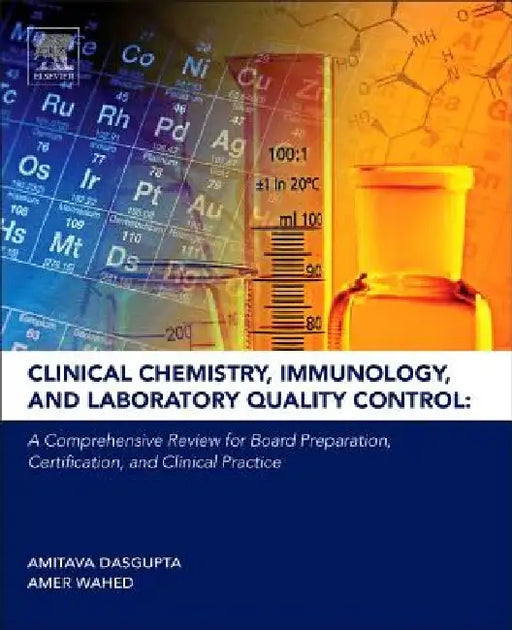 Clinical Chemistry, Immunology and Laboratory Quality Control: A Comprehensive Review for Board Preparation, Certification and Clinical Practice by Amitava Dasgupta