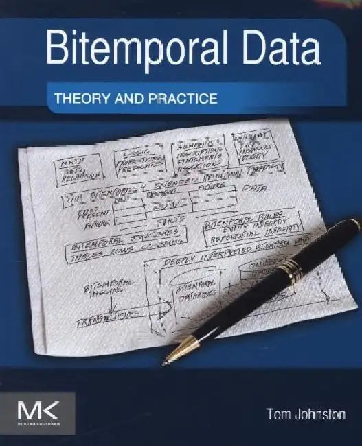 Bitemporal Data: Theory and Practice by Tom Johnston