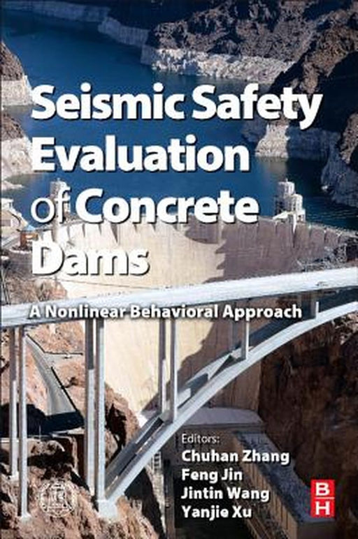Seismic Safety Evaluation Of Concrete Dams: A Nonlinear Behavioral Approach by Chong Zhang