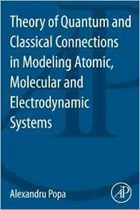 Quantum And Classical Connection In Modeling Atomic, Molecular And Electrdynamic Systems