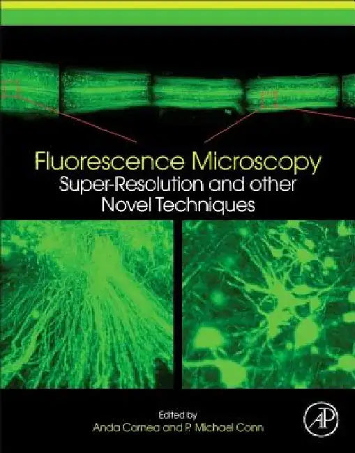 Fluorescence Microscopy: Super-Resolution and other Novel Techniques by Anda Cornea