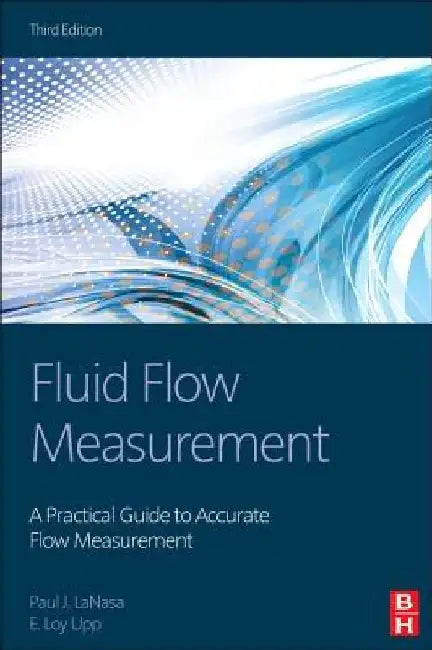 Fluid Flow Measurement: A Practical Guide to Accurate Flow Measurement by Paul J. Lanasa