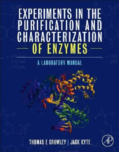 Experiments in the Purification and Characterization of Enzymes: A Laboratory Manual by Thomas E. Crowley
