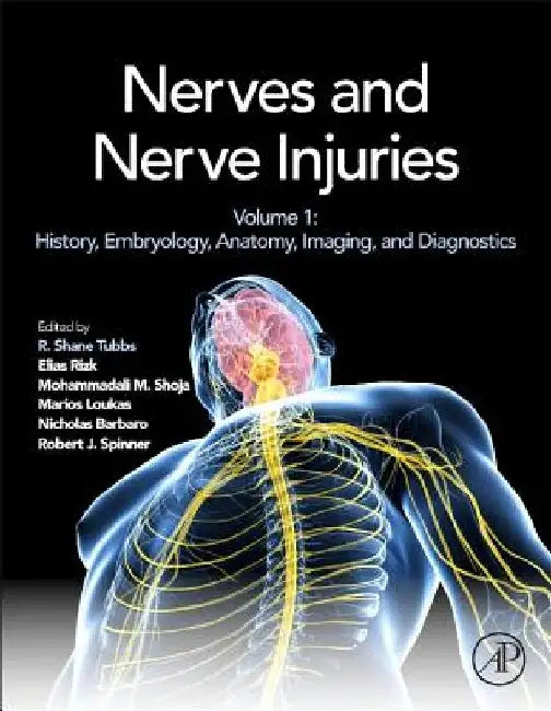 Nerves and Nerve Injuries: Vol 1: History, Embryology, Anatomy, Imaging, and Diagnostics by R. Shane Tubbs