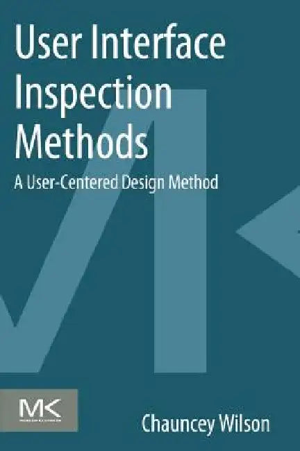 User Interface Inspection Methods: A User-Centered Design Method by Chauncey Wilson