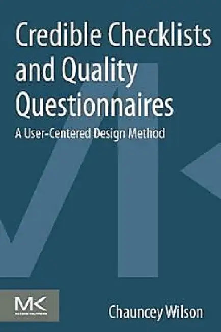 Credible Checklists and Quality Questionnaires: A User-Centered Design Method by Chauncey Wilson