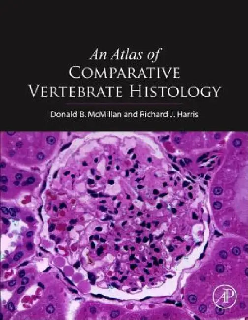 An Atlas of Comparative Vertebrate Histology by Donald B. McMillan
