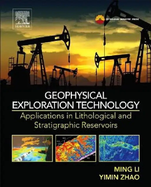 Geophysical Exploration Technology: Applications in Lithological and Stratigraphic Reservoirs by Ming Li