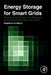 Energy Storage for Smart Grids: Planning and Operation for Renewable and Variable Energy Resources (VERs) by Pengwei Du