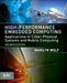 High-Performance Embedded Computing: Applications in Cyber-Physical Systems and Mobile Computing by Marilyn Wolf