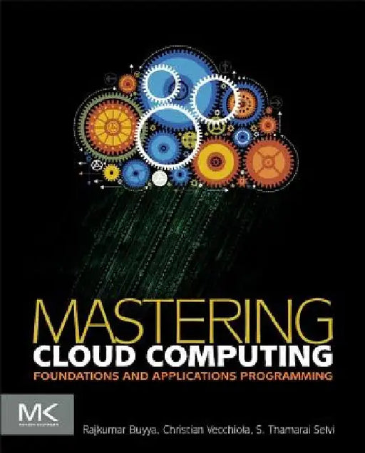 Mastering Cloud Computing: Foundations and Applications Programming by Rajkumar Buyya