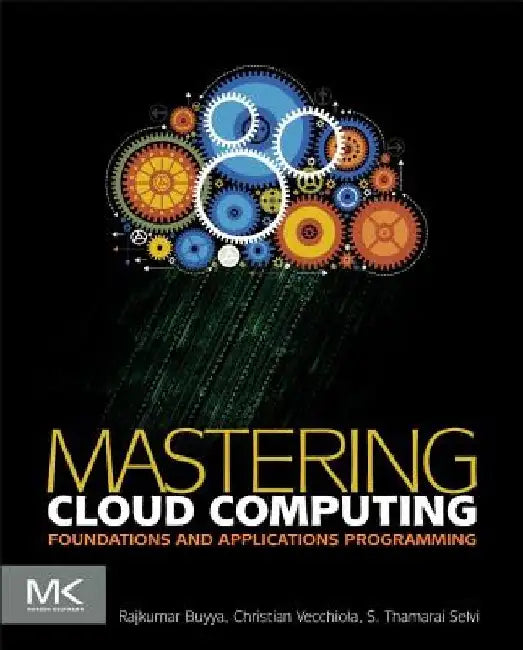 Mastering Cloud Computing: Foundations and Applications Programming by Rajkumar Buyya