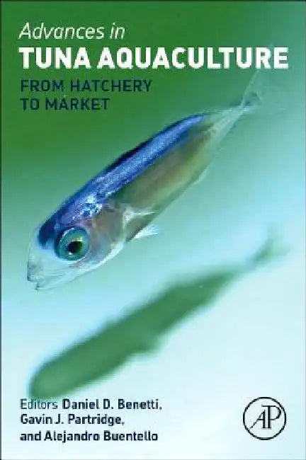 Advances in Tuna Aquaculture: From Hatchery to Market by Daniel Benetti