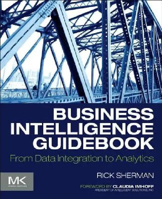 Business Intelligence Guidebook: From Data Integration to Analytics by Rick Sherman