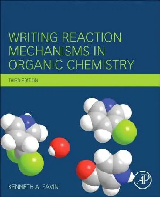 Writing Reaction Mechanisms in Organic Chemistry by Kenneth A. Savin