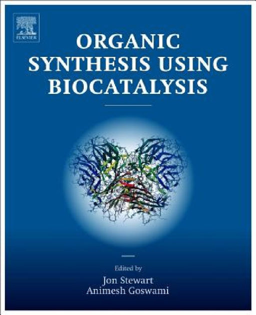 Organic Synthesis Using Biocatalysis by Animesh Goswami