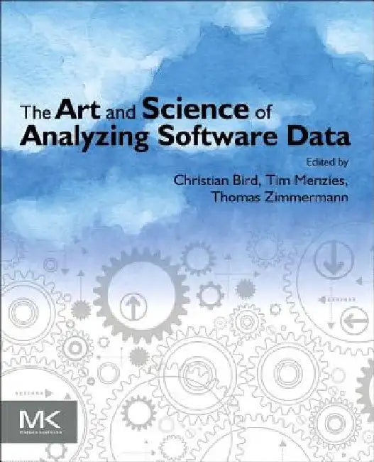 The Art and Science of Analyzing Software Data by Christian Bird