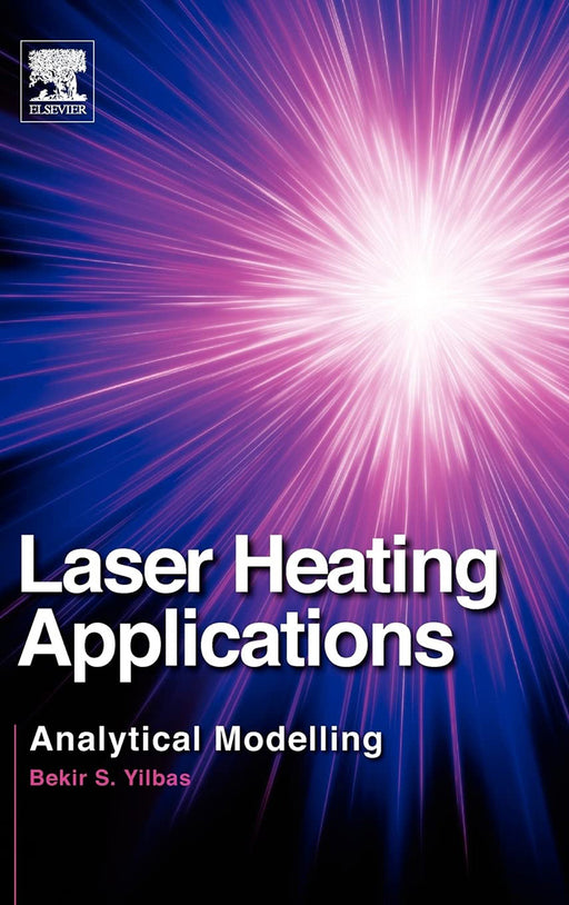 Laser Heating Applications: Analytical Modelling by Bekir Yilbas