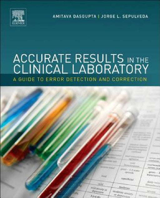 Accurate Results in the Clinical Laboratory: A Guide to Error Detection and Correction by Amitava Dasgupta