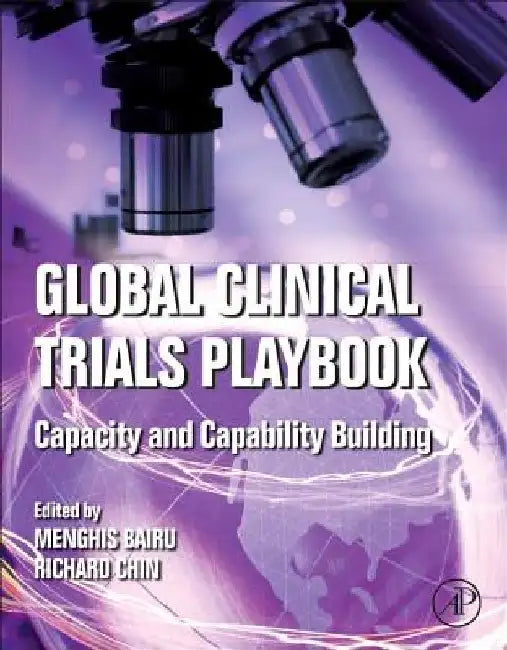 Global Clinical Trials Playbook: Capacity and Capability Building by Menghis Bairu