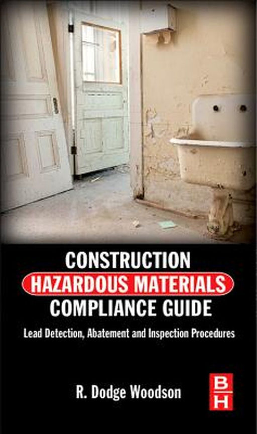 Construction Hazardous Materials Compliance Guide: Lead Detection, Abatement and Inspection Procedures by R. Dodge Woodson