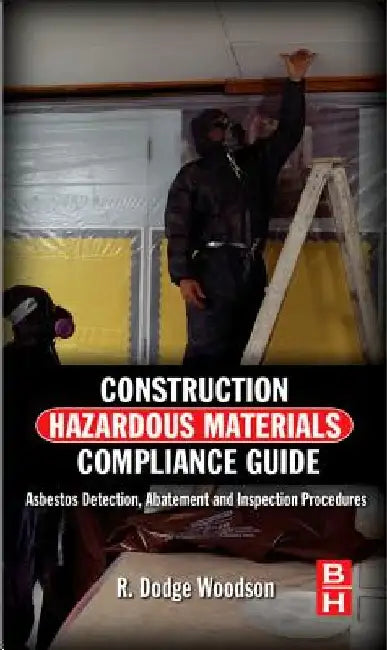 Construction Hazardous Materials Compliance Guide: Asbestos Detection, Abatement and Inspection Procedures by R. Dodge Woodson