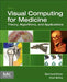 Visual Computing for Medicine: Theory, Algorithms, and Applications by Bernhard Preim