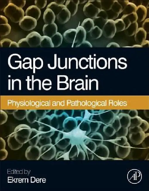 Gap Junctions in the Brain: Physiological and Pathological Roles by Ekrem Dere