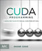 CUDA Programming: A Developer's Guide to Parallel Computing with GPUs by Shane Cook