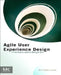 Agile User Experience Design: A Practitioner’s Guide to Making It Work by Diana Brown