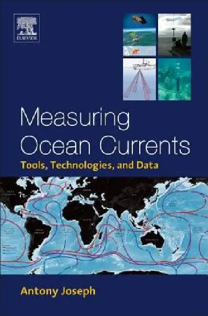 Measuring Ocean Currents: Tools, Technologies, and Data by Antony Joseph
