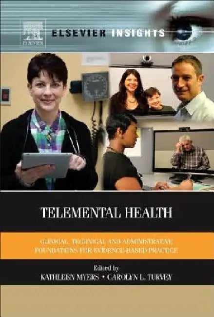 Telemental Health: Clinical, Technical, and Administrative Foundations for Evidence-Based Practice by Kathleen Myers