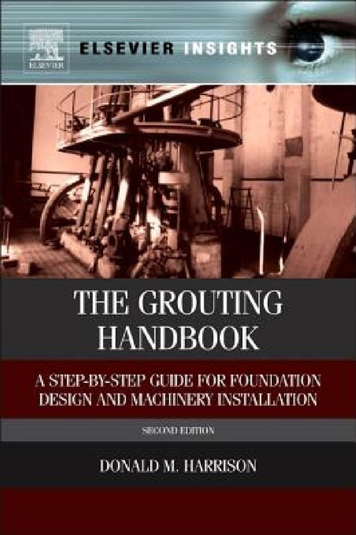 The Grouting Handbook: A Step-by-Step Guide for Foundation Design and Machinery Installation by Donald M. Harrison