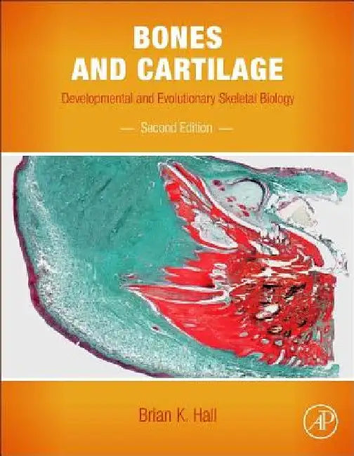 Bones and Cartilage: Developmental and Evolutionary Skeletal Biology by Brian K. Hall