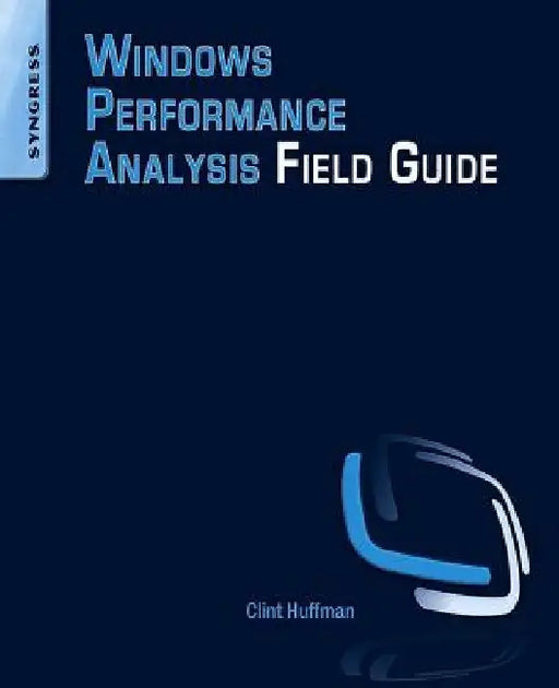 Windows Performance Analysis Field Guide by Clint Huffman