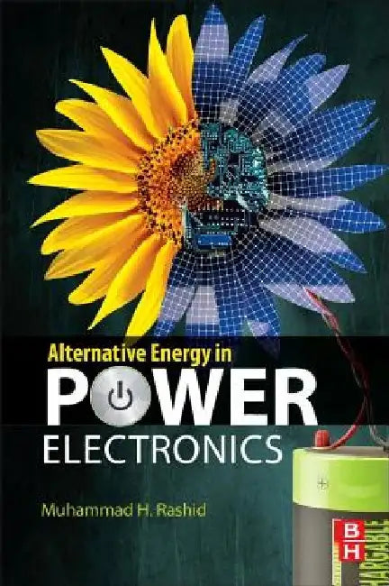 Alternative Energy in Power Electronics by Muhammad H. Rashid