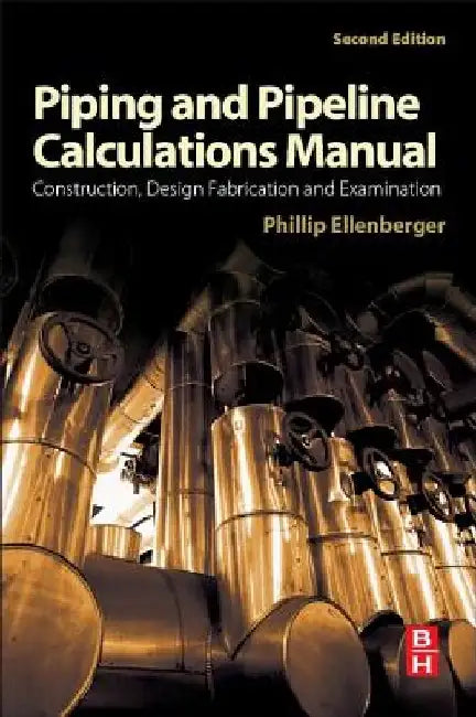 Piping and Pipeline Calculations Manual: Construction, Design Fabrication and Examination by Philip Ellenberger