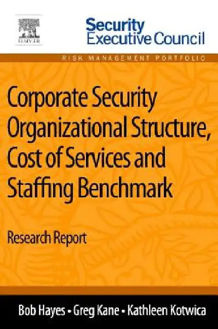 Corporate Security Organizational Structure, Cost of Services and Staffing Benchmark: Research Report by Bob Hayes