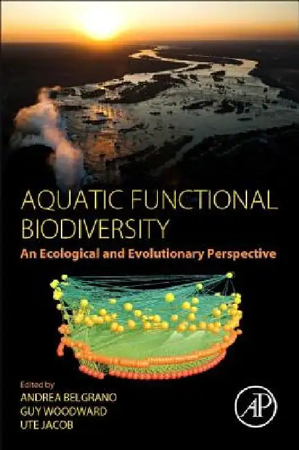 Aquatic Functional Biodiversity: An Ecological and Evolutionary Perspective by Andrea Belgrano