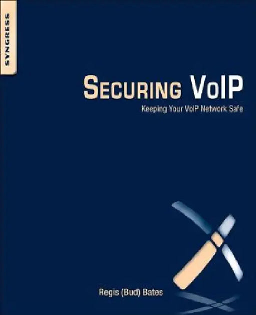 Securing VoIP: Keeping Your VoIP Network Safe by Regis J. Jr. (Bud) Bates