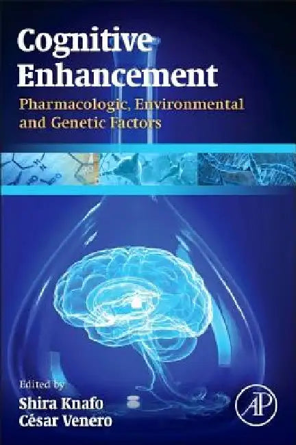 Cognitive Enhancement: Pharmacologic, Environmental and Genetic Factors by Shira Knafo