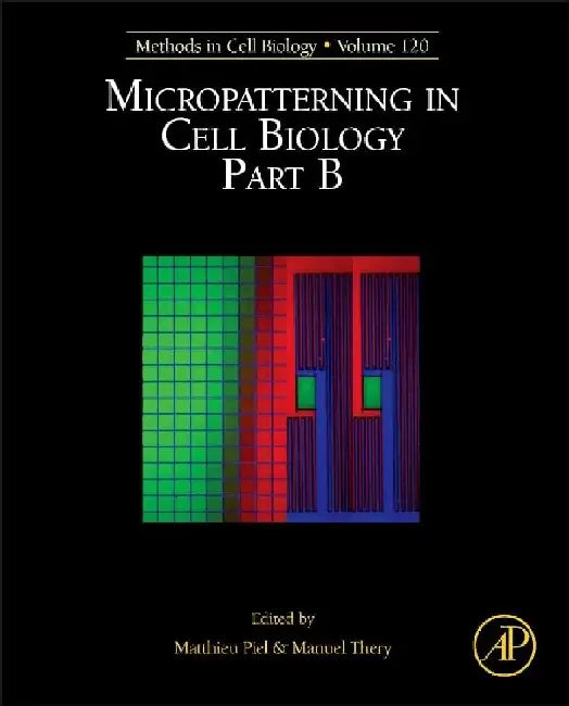 Micropatterning in Cell Biology, Part B by Matthieu Piel