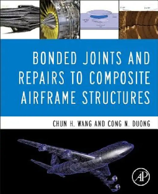 Bonded Joints and Repairs to Composite Airframe Structures by Chun Hui Wang