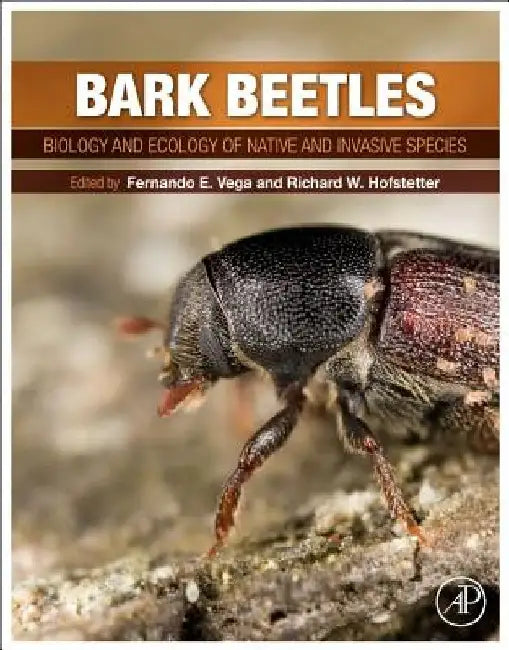 Bark Beetles: Biology and Ecology of Native and Invasive Species by Fernando E. Vega