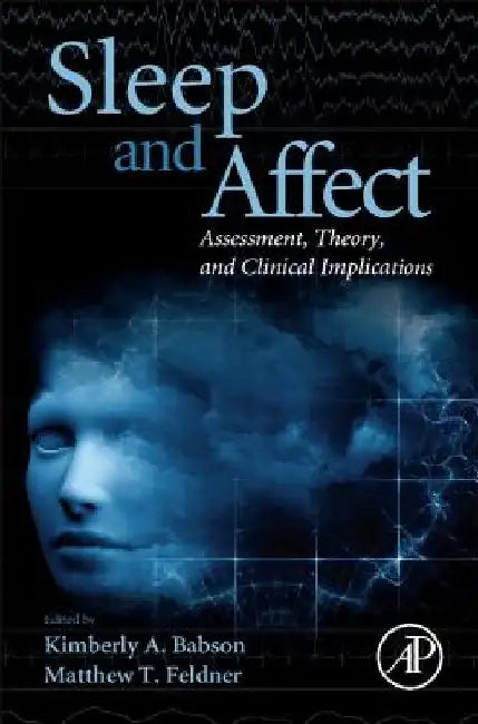 Sleep and Affect: Assessment, Theory, and Clinical Implications by Kimberly Babson